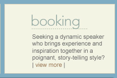 Seeking a dynamic speaker who brings experience and inspiration together in a poignant, story-telling style?  | view more |