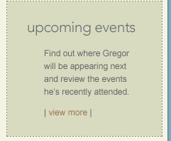 Find out where Gregor will be appearing next and review the events hes recently attended.